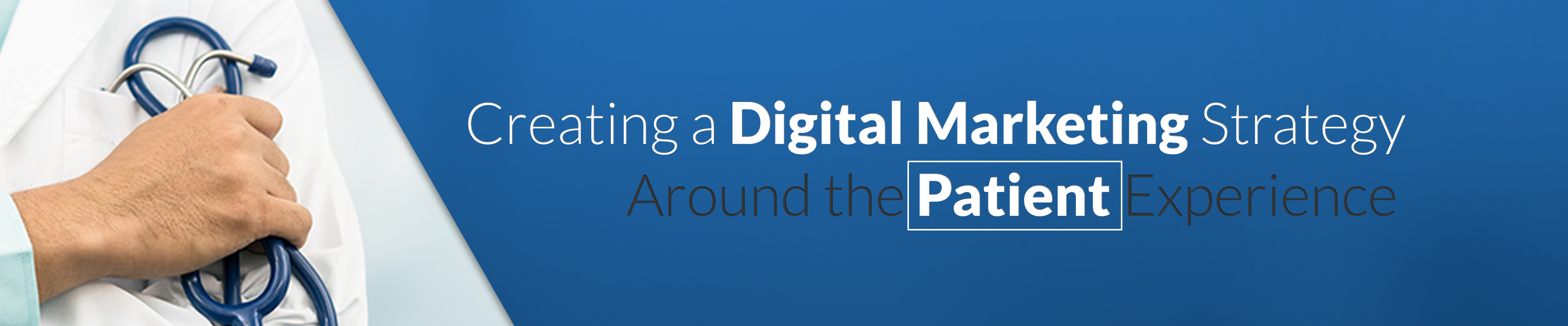 Creating a Digital Marketing Strategy Around the Patient Experience